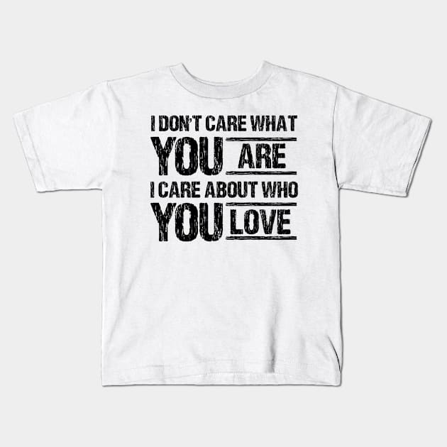 i don't care what you are i care about who you love Kids T-Shirt by bisho2412